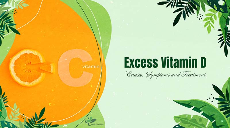 Excess Vitamin D: Causes, Symptoms and Treatment